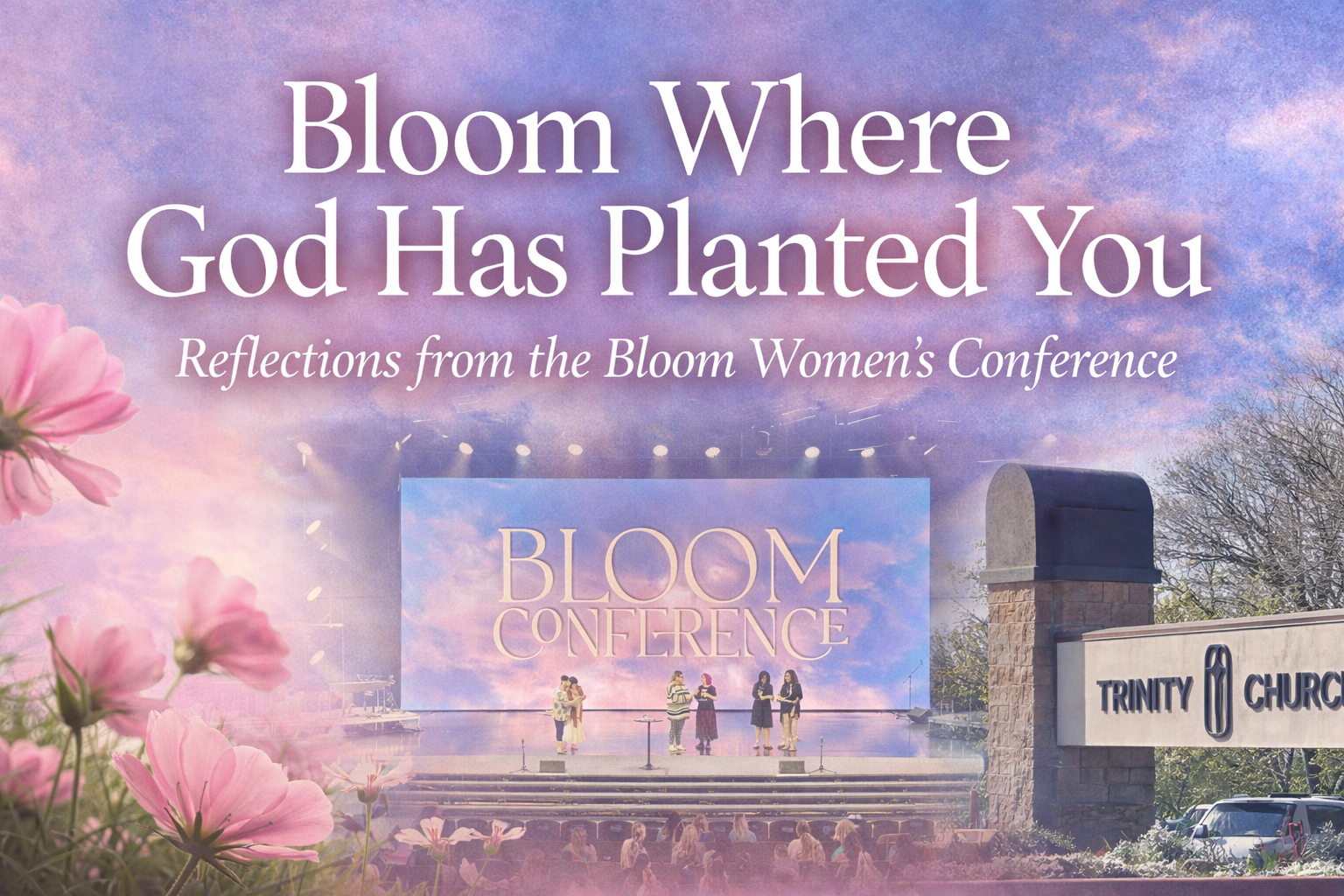 Bloom Women's Conference Bloom Women's Conference encouraging women to grow where God has planted them