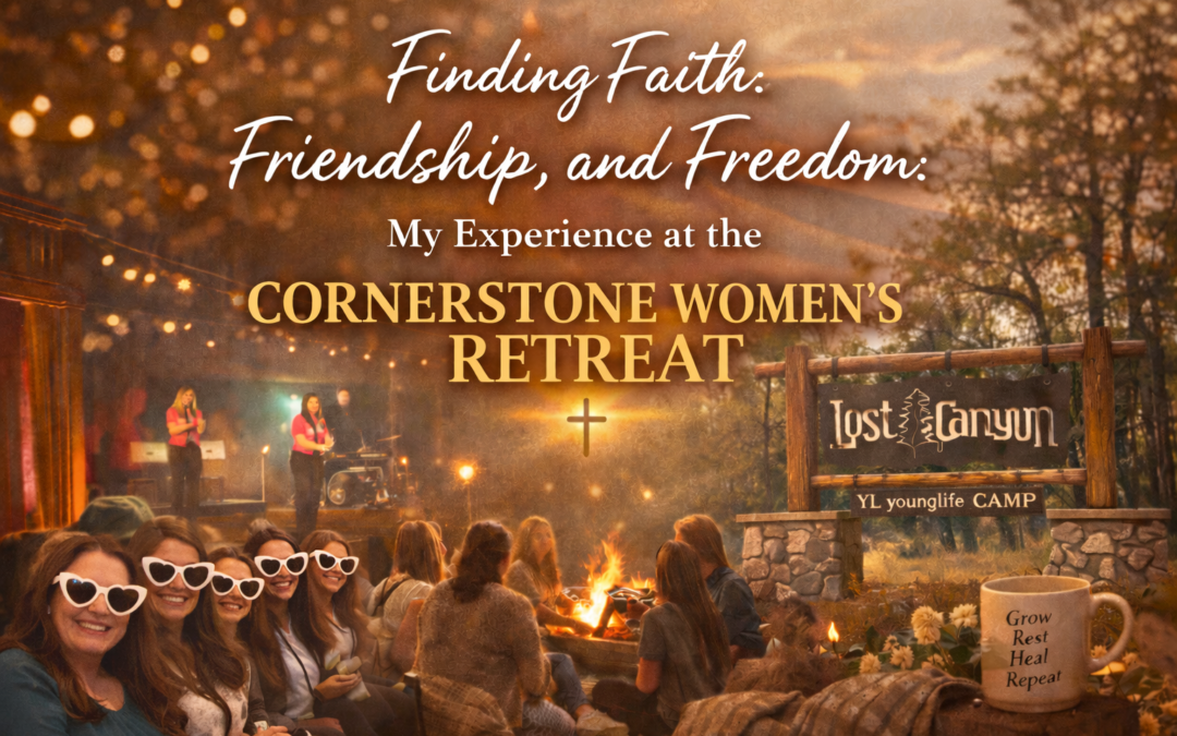 Finding Faith, Friendship, and Freedom: My Experience at the Cornerstone Women’s Retreat