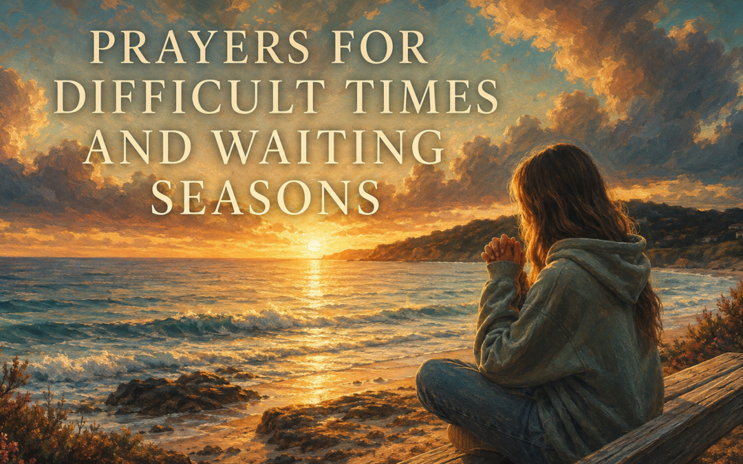 Prayers for Difficult Times and Waiting Seasons