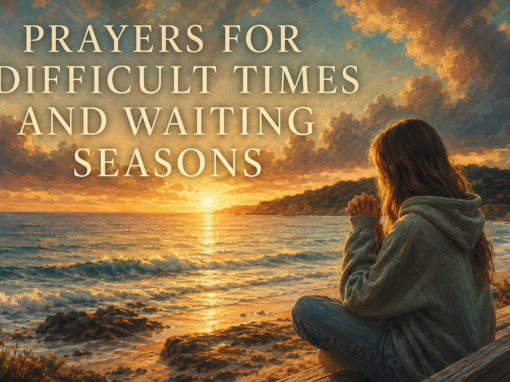 Prayers for Difficult Times and Waiting Seasons Prayers for Difficult Times and Waiting Seasons